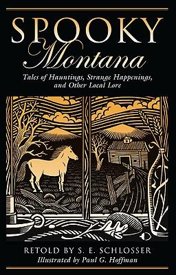 Spooky Montana: Tales Of Hauntings, Strange Happenings, And Other Local Lore, First Edition