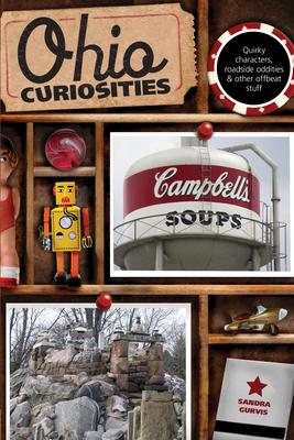 Ohio Curiosities: Quirky Characters, Roadside Oddities & Other Offbeat Stuff