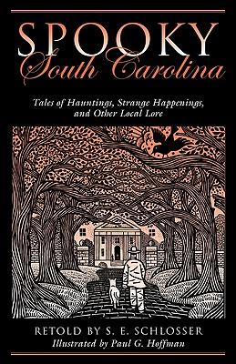 Spooky South Carolina: Tales Of Hauntings, Strange Happenings, And Other Local Lore