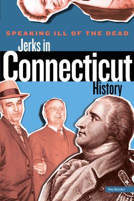 Speaking Ill of the Dead: Jerks in Connecticut History