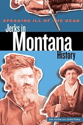 Speaking Ill of the Dead: Jerks in Montana History