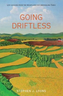 Going Driftless: Life Lessons from the Heartland for Unraveling Times Subscription