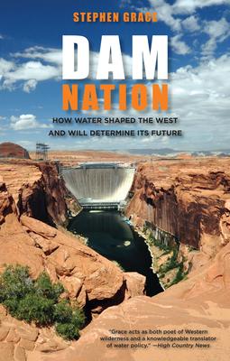 Dam Nation: How Water Shaped The West And Will Determine Its Future