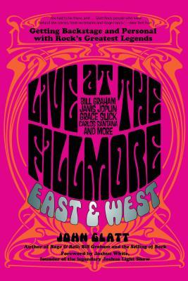 Live at the Fillmore East and West: Getting Backstage and Personal with Rock's Greatest Legends