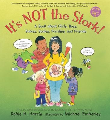 It's Not the Stork!: A Book about Girls, Boys, Babies, Bodies, Families and Friends