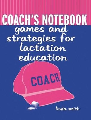 Coach's Notebook: Games and Strategies for Lactation Education: Games and Strategies for Lactation Education