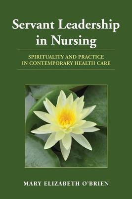 Servant Leadership in Nursing: Spirituality and Practice in Contemporary Health Care