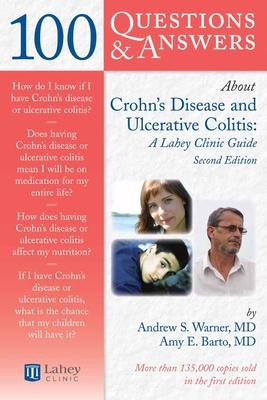 100 Questions & Answers about Crohns Disease and Ulcerative Colitis: A Lahey Clinic Guide: A Lahey Clinic Guide