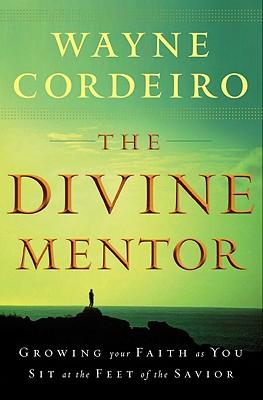 The Divine Mentor: Growing Your Faith as You Sit at the Feet of the Savior