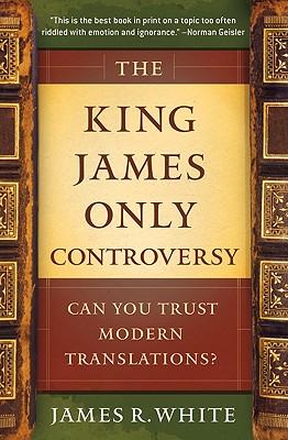 The King James Only Controversy: Can You Trust Modern Translations?