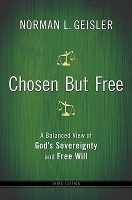 Chosen But Free: A Balanced View of God's Sovereignty and Free Will