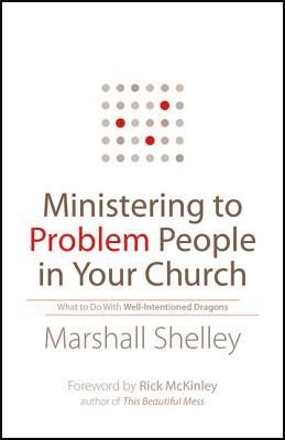 Ministering to Problem People in Your Church: What to Do with Well-Intentioned Dragons