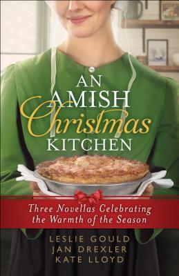 An Amish Christmas Kitchen: Three Novellas Celebrating the Warmth of the Season