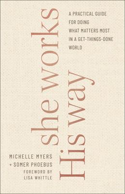 She Works His Way: A Practical Guide for Doing What Matters Most in a Get-Things-Done World