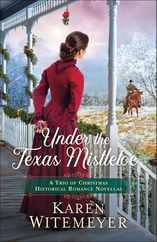 Under the Texas Mistletoe: A Trio of Christmas Historical Romance Novellas Subscription
