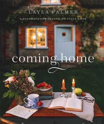 Coming Home: A Roadmap from Fearful to Fully Alive