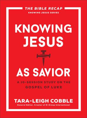 Knowing Jesus as Savior: A 10-Session Study on the Gospel of Luke