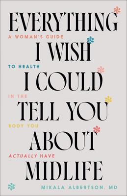 Everything I Wish I Could Tell You about Midlife