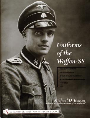 Uniforms of the Waffen-SS: Vol 1: Black Service Uniform - Lah Guard Uniform - SS Earth-Grey Service Uniform - Model 1936 Field Servce Uniform - 1