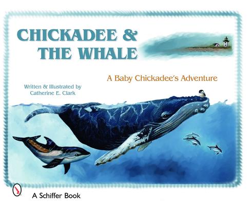 Chickadee & the Whale: A Baby Chickadee's Adventure