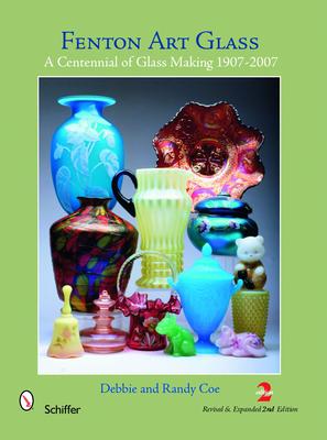 Fenton Art Glass: A Centennial of Glass Making 1907-2007 and Beyond