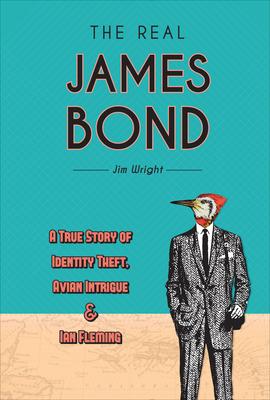 The Real James Bond: A True Story of Identity Theft, Avian Intrigue, and Ian Fleming