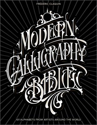 Modern Calligraphy Bible: 101 Alphabets from Artists Around the World