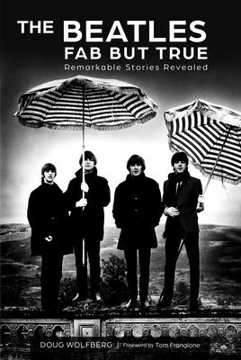 The Beatles: Fab But True: Remarkable Stories Revealed