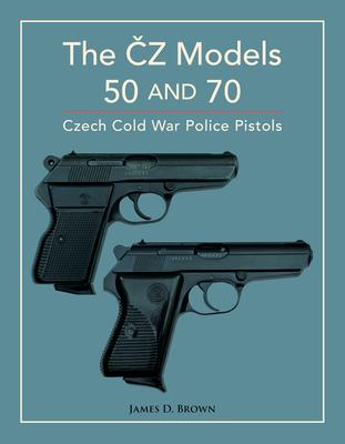 The &#268;z Models 50 and 70: Czech Cold War Police Pistols