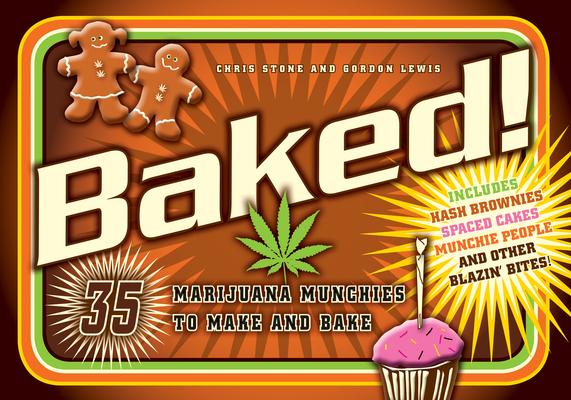 Baked!: 35 Marijuana Munchies to Make and Bake