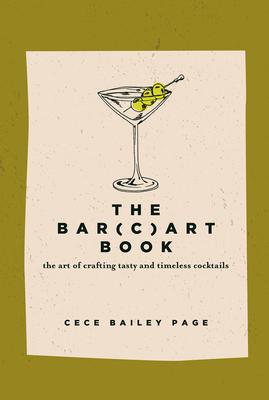 The Bar(c)Art Book: The Art of Crafting Tasty and Timeless Cocktails