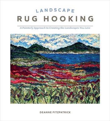 Landscape Rug Hooking: A Painterly Approach to Creating the Landscapes You Love Subscription