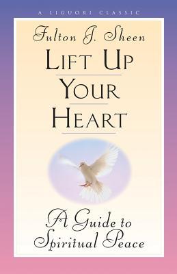 Lift Up Your Heart: A Guide to Spiritual Peace