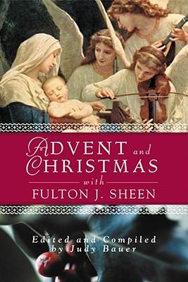 Advent and Christmas Wisdom with Fulton J Sheen: Daily Scripture and Prayers Together with Sheen's Own Words