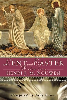 Lent and Easter Wisdom from Henri J. M. Nouwen