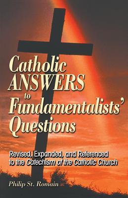 Catholic Answers to Fundamentalists' Questions: Revised, Expanded, and Referenced to the Catechism of the Catholic Church