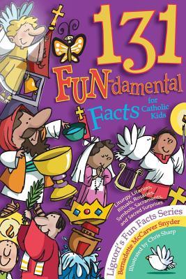 131 Fun-Damental Facts for Catholic Kids: Liturgy, Litanies, Rituals, Rosaries, Symbols, Sacraments and Sacred Scripture