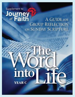 Word Into Life, Year C: A Guide for Group Reflection on Sunday Scripture