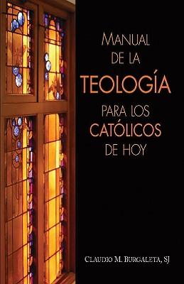 Manual de la Teologia Para Los Catolicos de Hoy