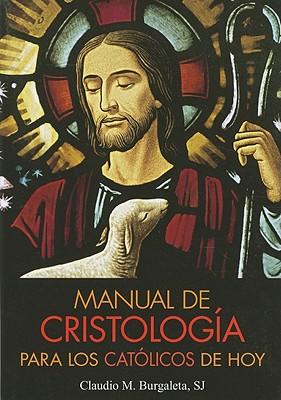 Manual de Cristologia Para Los Catolicos de Hoy