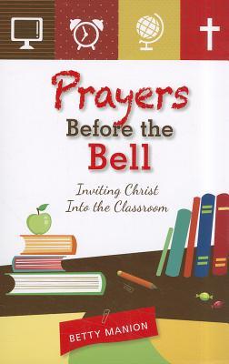 Prayers Before the Bell: Inviting Christ Into the Classroom