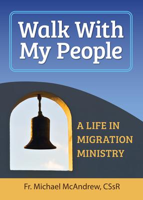 Walk with My People: A Life of Migration Ministry