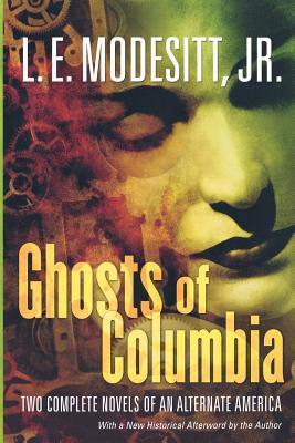 Ghosts of Columbia: Two Complete Novels of an Alternate America (of Tangible Ghosts, the Ghost of the Revelator) Subscription