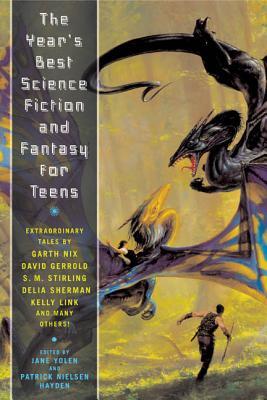 The Year's Best Science Fiction and Fantasy for Teens: First Annual Collection