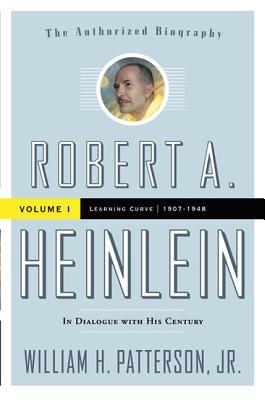 Robert A. Heinlein: In Dialogue with His Century, Volume 1: 1907-1948: Learning Curve