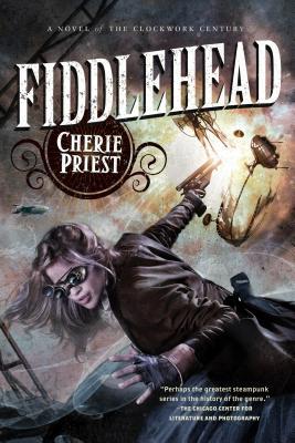 Fiddlehead: A Novel of the Clockwork Century