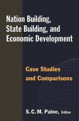 Nation Building, State Building, and Economic Development: Case Studies and Comparisons