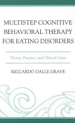 Multistep Cognitive Behavioral Therapy for Eating Disorders: Theory, Practice, and Clinical Cases