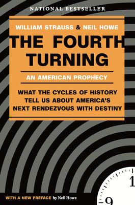 The Fourth Turning: What the Cycles of History Tell Us about America's Next Rendezvous with Destiny