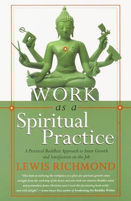 Work as a Spiritual Practice: A Practical Buddhist Approach to Inner Growth and Satisfaction on the Job